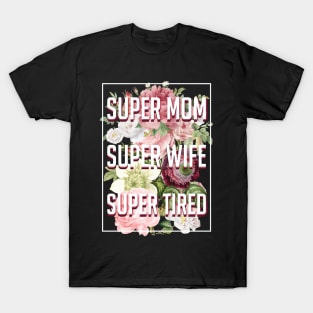 Supermom Superwife Supertired T-Shirt